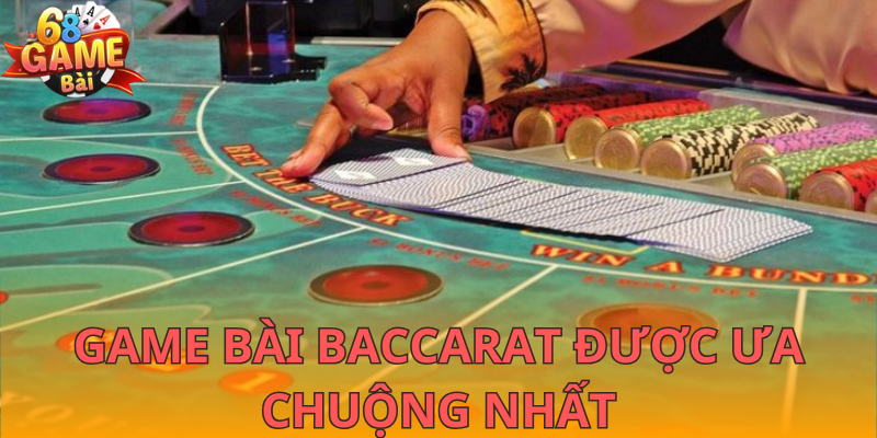 Baccarat 68GameBài được ưa chuộng