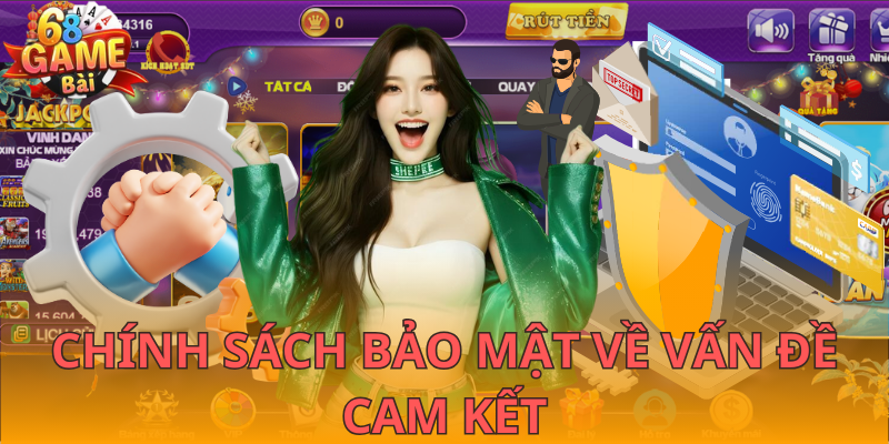 Chính sách bảo mật về vấn đề cam kết