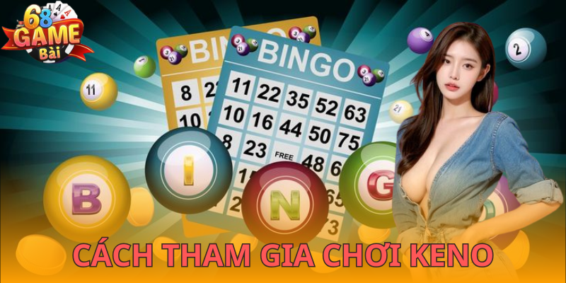 Cách tham gia chơi keno 68GameBài