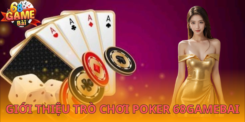 Giới thiệu trò chơi Poker 68gamebai