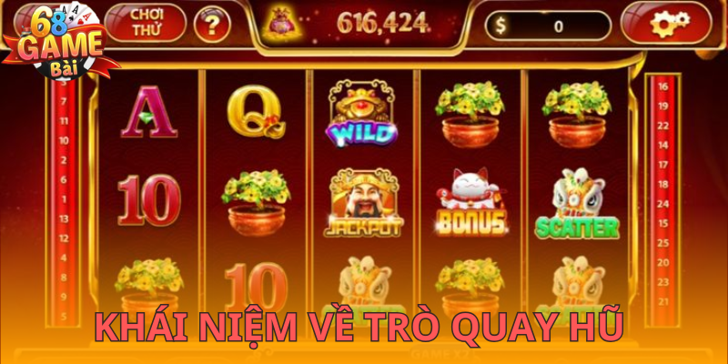 Khái niệm quay hũ 68gamebai