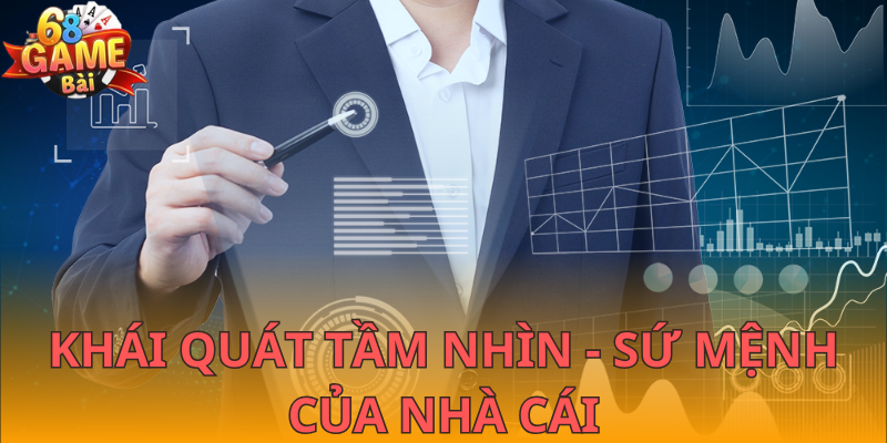 Khái quát tầm nhìn - sứ mệnh của nhà cái