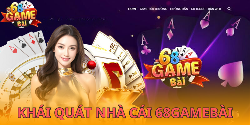 Khái quát nhà cái 68GameBài