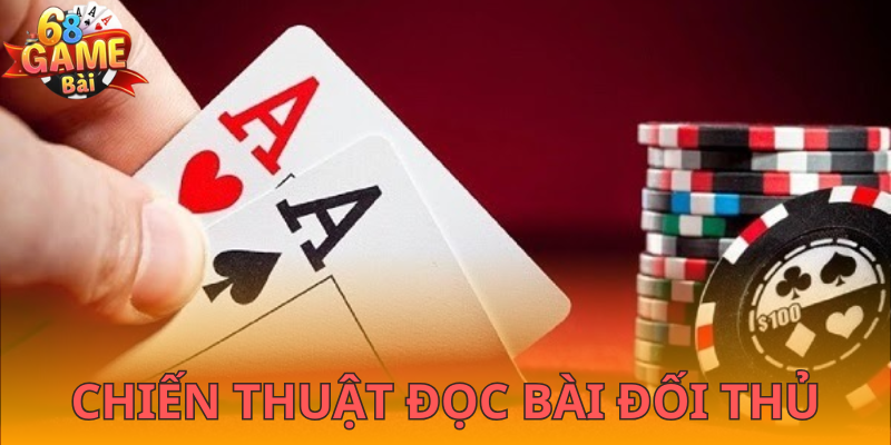 Đọc bài đối thủ là một trong chiến thuật hiệu quả