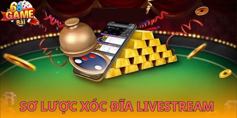 Khái quát trò chơi xóc đĩa livestream 68gamebai