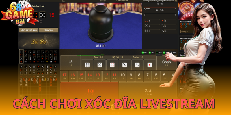 Hướng dẫn chơi xóc đĩa livestream